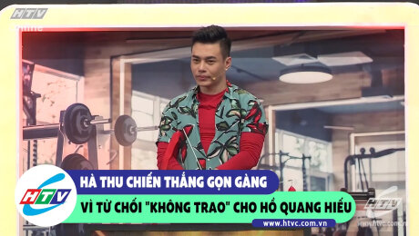 Xem Show CLIP HÀI Thu Hà chiên thắng gọn gàng vì từ chối "Không trao" cho Hồ Quang Hiếu HD Online.